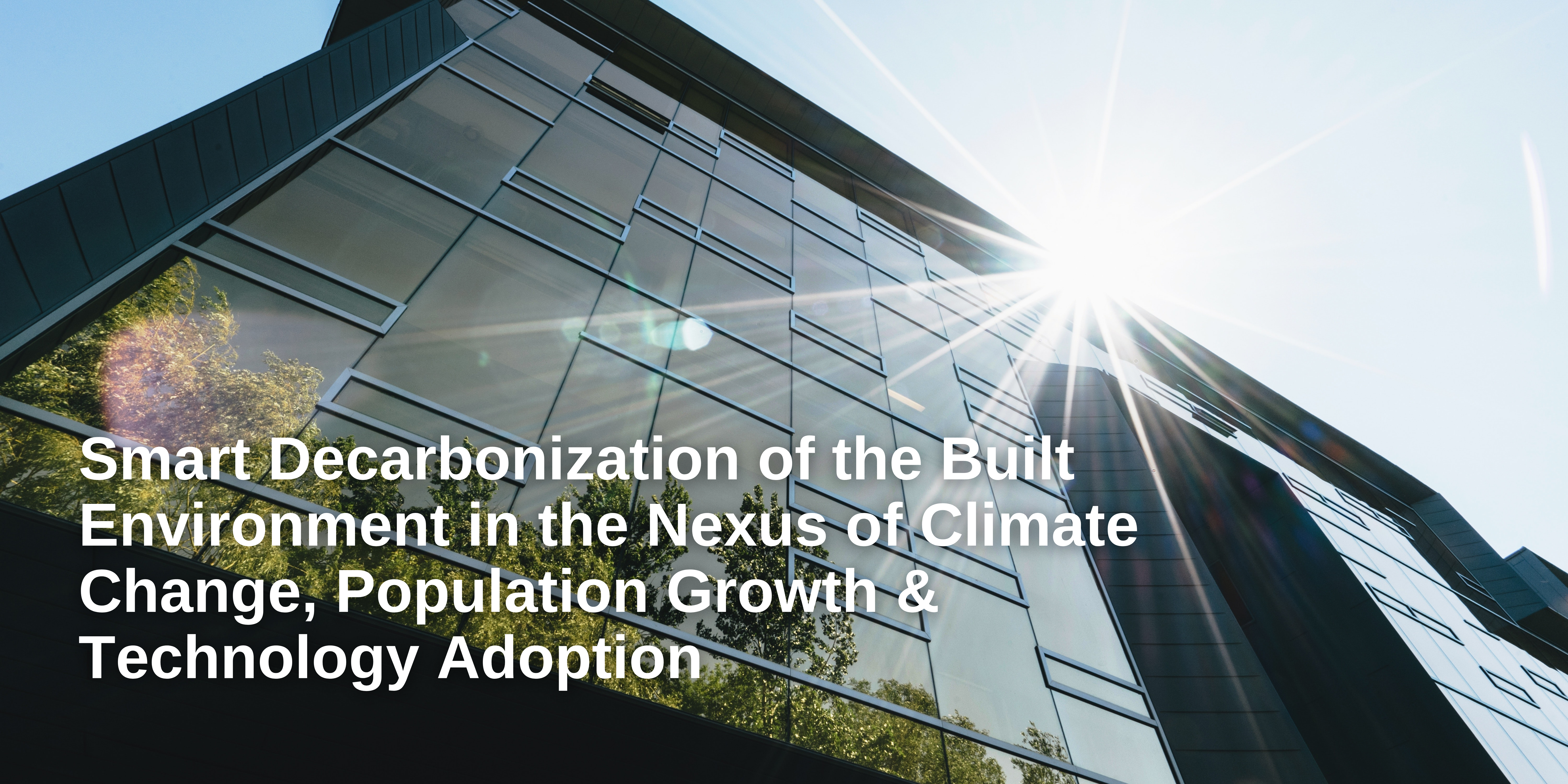 Smart Decarbonization of the Built Environment in the Nexus of Climate Change, Population Growth & Technology Adoption