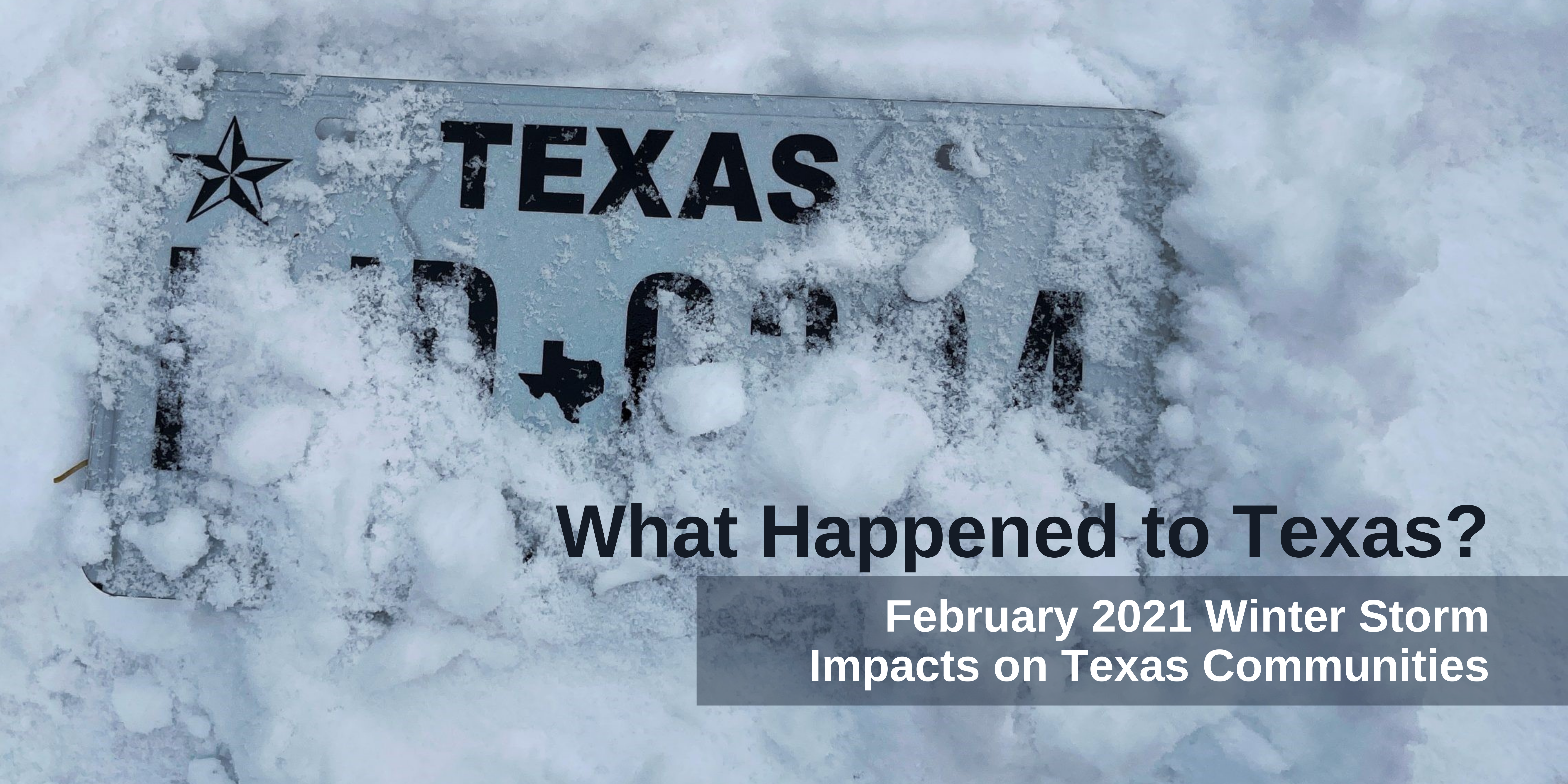 What happened to Texas? February 2021 Winter Storm Impacts on Texas Communities