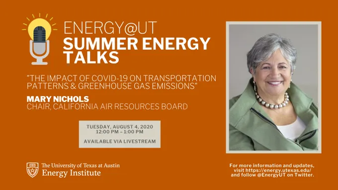 Energy@UT Summer Energy Talks The Impact of COVID-19 on Transportation Patterns & Greenhouse Gas Emissions - Mary D. Nichols, Chair, California Air Resources Board